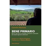 Bene primario. Ritorno alla terra e possibile evoluzione sostenibile dei sistemi agricoli e alimentari