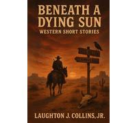 Beneath a Dying Sun: Western Short Stories