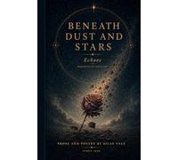 Beneath Dust and Stars: The Complete Collection