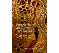 Beneath Heaven, All Kilometers Turn Inward: A Pilgrimage along the Via Francigena