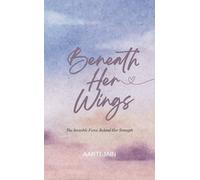 Beneath Her Wings The Invisible Force Behind Her Strength