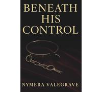 Beneath His Control: A Dark Billionaire Romance