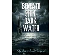Beneath Still, Dark Water