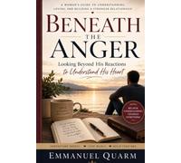 BENEATH THE ANGER: Looking Beyond His Reactions to Understand His Heart