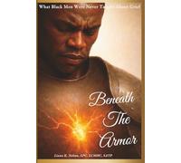 Beneath the Armor:: What Black Men Were Never Taught About Grief