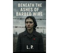 Beneath the Ashes of Barbed Wire