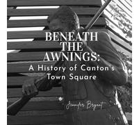 Beneath the Awnings: A History of Canton's Town Square