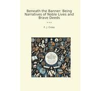 Beneath the Banner: Being Narratives of Noble Lives and Brave Deeds