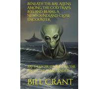 BENEATH THE BAY, ALIENS AMONG THE COD TRAPS: B’YS AND BEAMS, A NEWFOUNDLAND CLOSE ENCOUNTER: BAY D’ESPOIR STRANGERS: THE NIGHT THE STARS LANDED