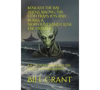 BENEATH THE BAY, ALIENS AMONG THE COD TRAPS: B’YS AND BEAMS, A NEWFOUNDLAND CLOSE ENCOUNTER: BAY D’ESPOIR STRANGERS: THE NIGHT THE STARS LANDED