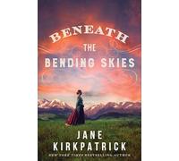 Jane Kirkpatrick Beneath the Bending Skies - A Novel (Tascabile)