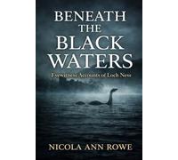 Beneath the Black Waters: Eyewitness Accounts of Loch Ness