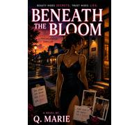 BENEATH THE BLOOM: Beauty Hides Secrets , Trust Hides Lies