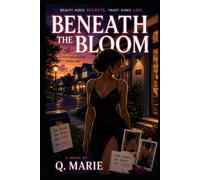 BENEATH THE BLOOM: Beauty Hides Secrets , Trust Hides Lies