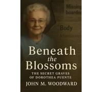 Beneath the Blossoms: The Secret Graves of Dorothea Puente