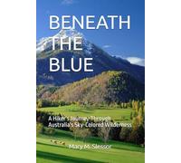 BENEATH THE BLUE: A Hiker’s Journey Through Australia's Sky-Colored Wilderness