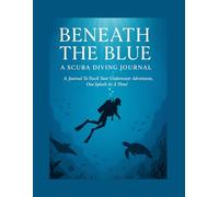 Beneath the Blue: A Scuba Diving Journal: Perfect to track your underwater adventures, one splash at a time!