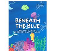Beneath the Blue: Relaxing Ocean Coloring Adventures