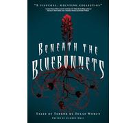 Beneath the Bluebonnets: Tales of Terror by Texas Women