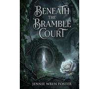 Beneath the Bramble Court: "Some inheritances come with thorns. Hers came with a Briar Prince."