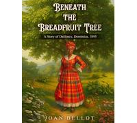 Beneath the Breadfruit Tree: A Story of Dalfoncy, Dominica 1895