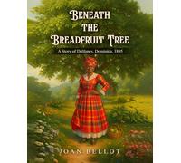 Beneath the Breadfruit Tree: A Story of Dalfoncy, Dominica 1895