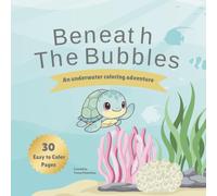 Beneath the Bubbles: An Underwater Ocean Coloring Book for Kids: Cute Sea Animals, Fish, Dolphins, Turtles, Octopuses, Sharks, and More Fun Coloring Pages for Boys and Girls Ages 4-8