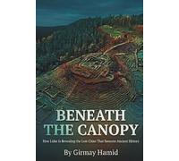 BENEATH THE CANOPY: How Lidar Is Revealing the Lost Cities That Rewrote Ancient History