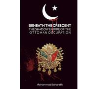 Beneath the Crescent: The Shadow Empire of the Ottoman Occupation