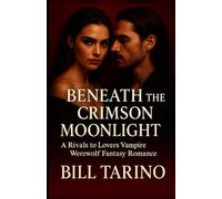 Beneath the Crimson Moonlight: A Rivals to Lovers Vampire Werewolf Fantasy Romance