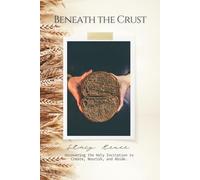 Beneath the Crust: Uncovering the Holy Invitation to Create, Nourish, and Abide.