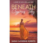 Beneath The Cyprus Sky: A Story of Love, Loss and Hope