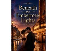 Beneath the Embermere Lights: A Second-Chance Theater Romance