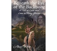 Beneath the Eye of the Backbone: A Tale of Love and Loss in Many Glacier
