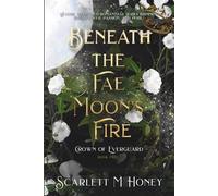 Beneath the Fae Moon's Fire: Crown of Everguard, Book 2: An Epic Romantic Fantasy