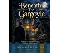 Beneath The Gargoyle: Book One of Detective Harvey’s Victorian Mystery Series