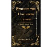 Beneath the Hollowed Crown: Book 1 In the Kings of Alasgad Series