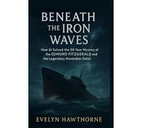 Beneath the Iron Waves: How AI Solved the 50-Year Mystery of the Edmund Fitzgerald and the Legendary November Gales