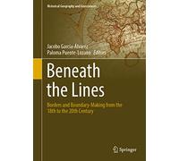 Beneath the Lines: Borders and Boundary-Making from the 18th to the 20th Century