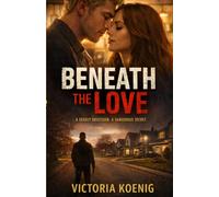 Beneath the Love: A deadly obsession. A dangerous secret.