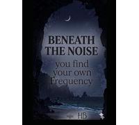 Beneath The Noise You Find Your Own Frequency