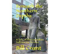 Beneath the Northern Depths: A Tale of the Canadian Submarine Service