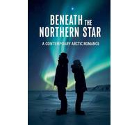 Beneath the Northern Star: A Contemporary Arctic Romance