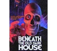 BENEATH THE OLD DARK HOUSE