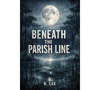 Beneath the Parish Line: A Southern Gothic Thriller