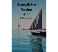 Beneath the Persian Gulf: A True Story