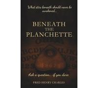 Beneath the Planchette: True Stories of the Ouija Board’s Dark Legacy