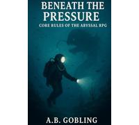 Beneath the Pressure: Core Rules of the Abyssal RPG