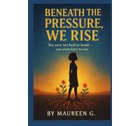 Beneath the Pressure, We Rise: You were not built to break - you were born to rise.