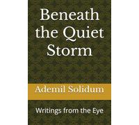 Beneath the Quiet Storm: Writings from the Eye